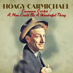 Casanova Cricket / A Man Could Be a Wonderful Thing - Single by Hoagy Carmichael album reviews, ratings, credits