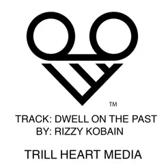 Dwell on the Past - Single by Rizzy Kobain album reviews, ratings, credits