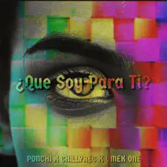 ¿Qué Soy para Ti? (feat. ChilyRec & Ponchi) Song Lyrics