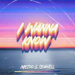 I Wanna Know - Single by MeToo & Seawell album reviews, ratings, credits