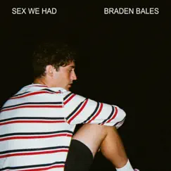 Sex We Had - Single by Braden Bales album reviews, ratings, credits