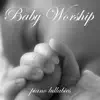 Baby Worship album lyrics, reviews, download