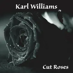 Cut Roses - Single by Karl Williams album reviews, ratings, credits