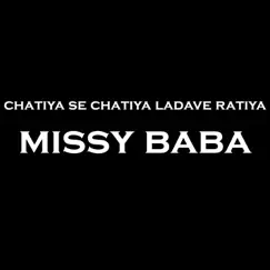 Chatiya Se Chatiya Ladave Ratiya - Single by Missy Baba album reviews, ratings, credits