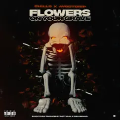 Flowers On Your Grave - Single by Chills, AVGOTDRIP & Softwilly album reviews, ratings, credits