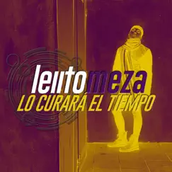Lo Curará El Tiempo - Single by Leiito Meza album reviews, ratings, credits