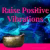 Raise Positive Vibrations: Tibetan Bowls album lyrics, reviews, download