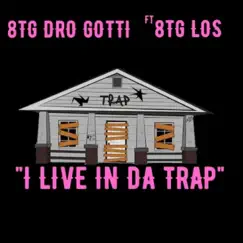 I Live In Da Trap (feat. 8TG Lil Los) - Single by 8TG Dro Gotti album reviews, ratings, credits