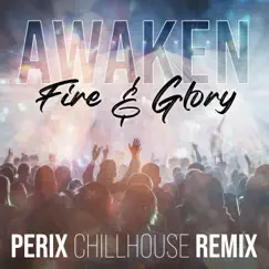 Awaken (Fire & Glory) (feat. Angus Woodhead) [PERIX Chill House Remix] Song Lyrics