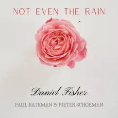 Not Even the Rain - Single (feat. Paul Bateman & Pieter Schoeman) - Single by Daniel Fisher album reviews, ratings, credits