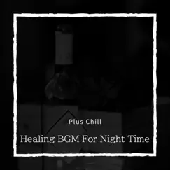 Healing BGM For Night Time by Plus Chill album reviews, ratings, credits