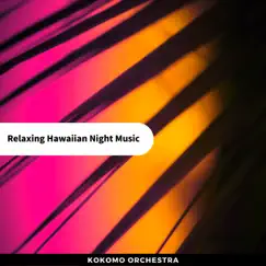 Relaxing Hawaiian Night Music by Kokomo Orchestra album reviews, ratings, credits