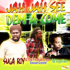 Jah Jah See Dem a Come (feat. Gyptian) - Single by Suga Roy & The Fireball Crew Conrad Crystal album reviews, ratings, credits