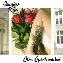 OTRA OPORTUNIDAD - Single by Jennifer Rojo album reviews, ratings, credits