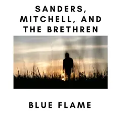 Blue Flame - Single by Sanders, Mitchell, And the Brethren album reviews, ratings, credits