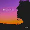 That's You - Single album lyrics, reviews, download