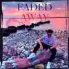 Faded Away (feat. Bonfire Dre & Jmar) song lyrics
