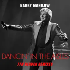 Dancin' In the Aisles (7th Heaven Remixes) - Single by Barry Manilow album reviews, ratings, credits