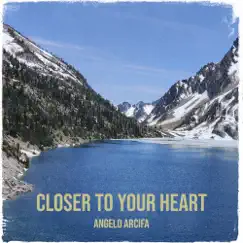 Closer to Your Heart - Single by Angelo Arcifa album reviews, ratings, credits