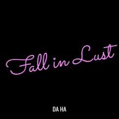 Fall in Lust - Single by Da Ha album reviews, ratings, credits