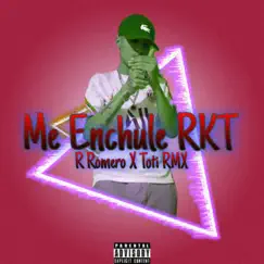 Me Enchule RKT - Single by R. Romero & Toti RMX album reviews, ratings, credits