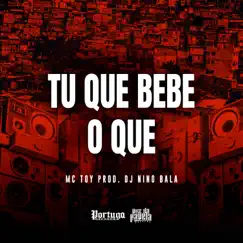 Tu Que Bebe o Que - Single by Mc Toy & DJ Nino Bala album reviews, ratings, credits