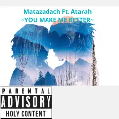 You Make Me Better (feat. Atarah) - Single by Matazadach album reviews, ratings, credits