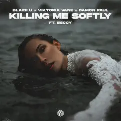 Killing Me Softly (feat. Beccy) - Single by Blaze U, Viktoria Vane & Damon Paul album reviews, ratings, credits