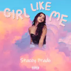Girl Like Me - Single by Stacey Prado album reviews, ratings, credits