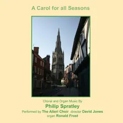 A Carol for All Seasons: Choral & Organ Music by Philip Spratley by Ronald Frost, The Alteri Choir & David Jones album reviews, ratings, credits