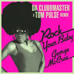 Rock Your Baby (Da Clubbmaster X Tom Pulse Disco Remix) Song Lyrics