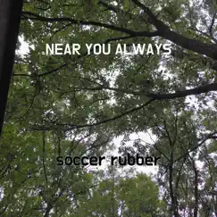 Near You Always - Single by Soccer rubber album reviews, ratings, credits
