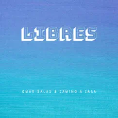 Libres - Single by Omar Salas & Camino a Casa album reviews, ratings, credits