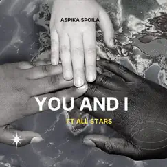 You and I (feat. Eric The Legendary, Cleopatra Koheirwe, King Saha & All Stars) - Single by Aspika Spoila album reviews, ratings, credits