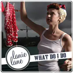 What Do I Do - Single by Lanie Lane album reviews, ratings, credits
