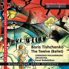 Tishchenko: The Twelve by Pavel Bubelnikov & Leningrad Philharmonic Orchestra album reviews, ratings, credits