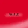 Leave Her - Single album lyrics, reviews, download