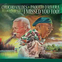 I Missed You Too! (with Reunion Sextet) by Paquito D'Rivera & Chucho Valdés album reviews, ratings, credits