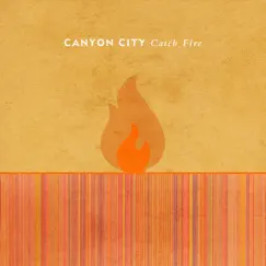 Catch Fire - Single by Canyon City album reviews, ratings, credits
