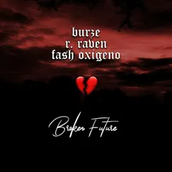 Broken Future - Single by Fash Oxigeno, R. Raven & Burze album reviews, ratings, credits