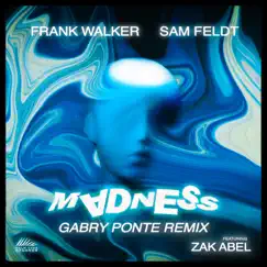 Madness (Gabry Ponte Remix) [feat. Sam Feldt & Zak Abel] - Single by Frank Walker & Gabry Ponte album reviews, ratings, credits
