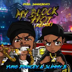 My Block Hot (Remix) - Single by Yung Princey & Slimmy B album reviews, ratings, credits