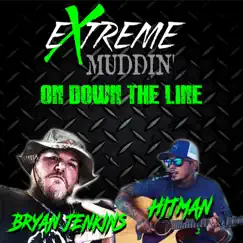 On Down the Line (feat. Bryan Jenkins & Hitman) - Single by Extreme Muddin album reviews, ratings, credits