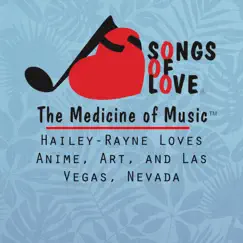Hailey-Rayne Loves Anime, Art, And Las Vegas, Nevada - Single by The Songs of Love Foundation album reviews, ratings, credits