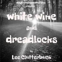 White wine and Dreadlocks by Lee Clutterbuck album reviews, ratings, credits