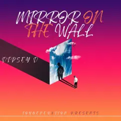 Mirror On the Wall - Single by Dipsey D album reviews, ratings, credits