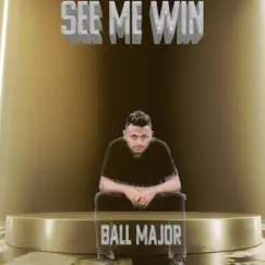 See Me Win - Single by Ball Major album reviews, ratings, credits