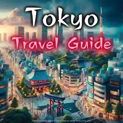 Tokyo Travel Guide: Insider Insights, Cultural Marvels and Essential Tips for Travelling to Japan by Japanese Languagecast album reviews, ratings, credits