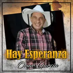 Hay Esperanza - Single by Omar Garcia album reviews, ratings, credits