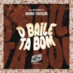 O Baile Ta Bom - Single by Menor Tentação & Dj BruBeat album reviews, ratings, credits